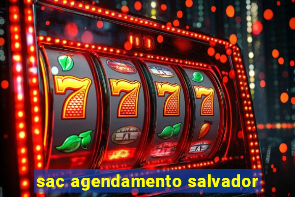 sac agendamento salvador